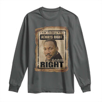 Martin Luther King Jr Long Sleeve Shirt The Time Is Always Right To Do What Is Right MLK Quote - Wonder Print Shop