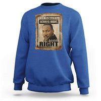 Martin Luther King Jr Sweatshirt The Time Is Always Right To Do What Is Right MLK Quote - Wonder Print Shop