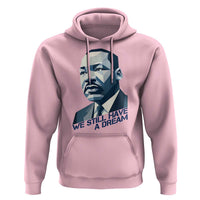 Martin Luther King Jr Hoodie We Still Have A Dream - Wonder Print Shop