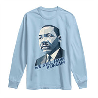 Martin Luther King Jr Long Sleeve Shirt We Still Have A Dream - Wonder Print Shop