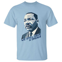 Martin Luther King Jr T Shirt We Still Have A Dream - Wonder Print Shop