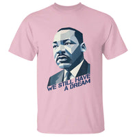 Martin Luther King Jr T Shirt We Still Have A Dream - Wonder Print Shop