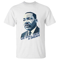 Martin Luther King Jr T Shirt We Still Have A Dream - Wonder Print Shop