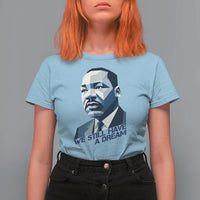 Martin Luther King Jr T Shirt For Women We Still Have A Dream - Wonder Print Shop