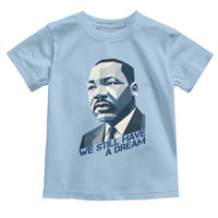 Martin Luther King Jr Toddler T Shirt We Still Have A Dream - Wonder Print Shop