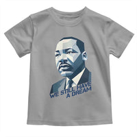 Martin Luther King Jr Toddler T Shirt We Still Have A Dream - Wonder Print Shop
