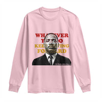 Martin Luther King Jr Long Sleeve Shirt Whatever You Do Keep Moving Forward - Wonder Print Shop