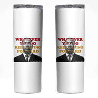 Martin Luther King Jr Skinny Tumbler Whatever You Do Keep Moving Forward - Wonder Print Shop
