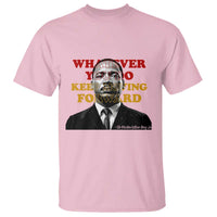 Martin Luther King Jr T Shirt Whatever You Do Keep Moving Forward - Wonder Print Shop