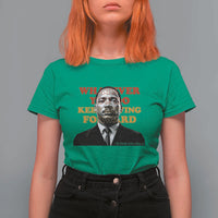 Martin Luther King Jr T Shirt For Women Whatever You Do Keep Moving Forward - Wonder Print Shop