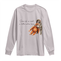 Punch Mokey Long Sleeve Shirt Some Of Us Need a Little Extra Love
