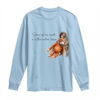 Punch Mokey Long Sleeve Shirt Some Of Us Need a Little Extra Love