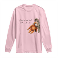 Punch Mokey Long Sleeve Shirt Some Of Us Need a Little Extra Love