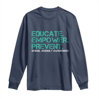 Sexual Assault Awareness Long Sleeve Shirt Educate Empower Prevent