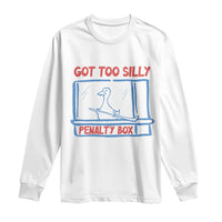 Hockey Got Too Silly Penalty Box Long Sleeve Shirt Silly Goose Meme