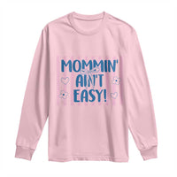 Mommin' Ain't Easy Long Sleeve Shirt Funny Mom Life Mother's Day