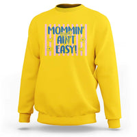 Mommin' Ain't Easy Sweatshirt Funny Mom Life Mother's Day