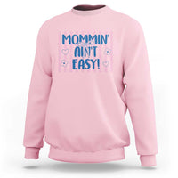 Mommin' Ain't Easy Sweatshirt Funny Mom Life Mother's Day