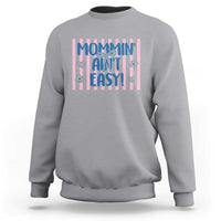 Mommin' Ain't Easy Sweatshirt Funny Mom Life Mother's Day