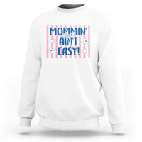 Mommin' Ain't Easy Sweatshirt Funny Mom Life Mother's Day