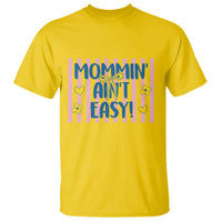 Mommin' Ain't Easy T Shirt Funny Mom Life Mother's Day