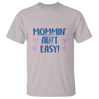 Mommin' Ain't Easy T Shirt Funny Mom Life Mother's Day