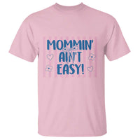 Mommin' Ain't Easy T Shirt Funny Mom Life Mother's Day