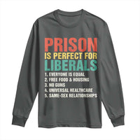 Prison Is Perfect For Liberals Long Sleeve Shirt Funny Anti Liberal Quote