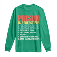 Prison Is Perfect For Liberals Long Sleeve Shirt Funny Anti Liberal Quote