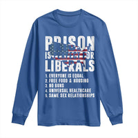 Prison Is Perfect For Liberals Long Sleeve Shirt Anti Liberal Quote