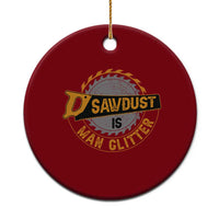 Funny Carpenter Woodworking Ceramic Ornament Sawdust is Man Glitter - Wonder Print Shop
