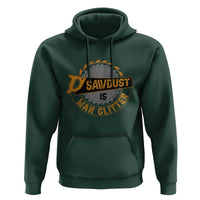 Funny Carpenter Woodworking Hoodie Sawdust is Man Glitter - Wonder Print Shop