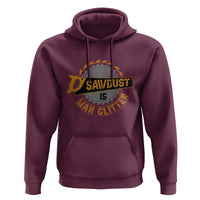 Funny Carpenter Woodworking Hoodie Sawdust is Man Glitter - Wonder Print Shop