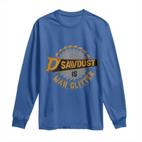 Funny Carpenter Woodworking Long Sleeve Shirt Sawdust is Man Glitter - Wonder Print Shop