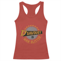 Funny Carpenter Woodworking Racerback Tank Top Sawdust is Man Glitter - Wonder Print Shop