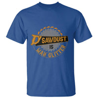Funny Carpenter Woodworking T Shirt Sawdust is Man Glitter - Wonder Print Shop