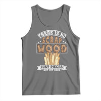 Funny Carpenter Woodworking Tank Top There Is Scrap Wood Just Pieces Not Yet Used - Wonder Print Shop