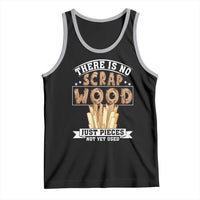 Funny Carpenter Woodworking Tank Top There Is Scrap Wood Just Pieces Not Yet Used - Wonder Print Shop