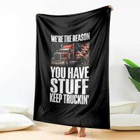 Funny Truck Driver Throw Blanket We Are The Reason You Have Stuff Keep Truckin - Wonder Print Shop