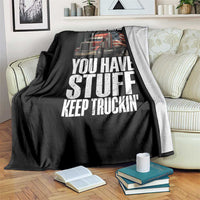 Funny Truck Driver Throw Blanket We Are The Reason You Have Stuff Keep Truckin - Wonder Print Shop