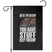 Funny Truck Driver Garden Flag We Are The Reason You Have Stuff Keep Truckin - Wonder Print Shop