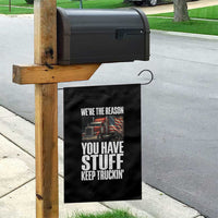 Funny Truck Driver Garden Flag We Are The Reason You Have Stuff Keep Truckin - Wonder Print Shop