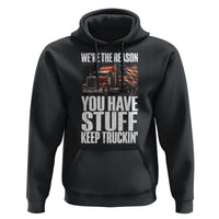 Funny Truck Driver Hoodie We Are The Reason You Have Stuff Keep Truckin - Wonder Print Shop