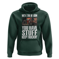 Funny Truck Driver Hoodie We Are The Reason You Have Stuff Keep Truckin - Wonder Print Shop
