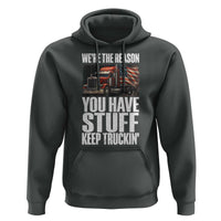Funny Truck Driver Hoodie We Are The Reason You Have Stuff Keep Truckin - Wonder Print Shop