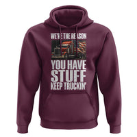 Funny Truck Driver Hoodie We Are The Reason You Have Stuff Keep Truckin - Wonder Print Shop