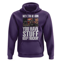 Funny Truck Driver Hoodie We Are The Reason You Have Stuff Keep Truckin - Wonder Print Shop