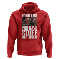 Funny Truck Driver Hoodie We Are The Reason You Have Stuff Keep Truckin - Wonder Print Shop