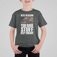 Funny Truck Driver T Shirt For Kid We Are The Reason You Have Stuff Keep Truckin - Wonder Print Shop