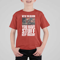 Funny Truck Driver T Shirt For Kid We Are The Reason You Have Stuff Keep Truckin - Wonder Print Shop